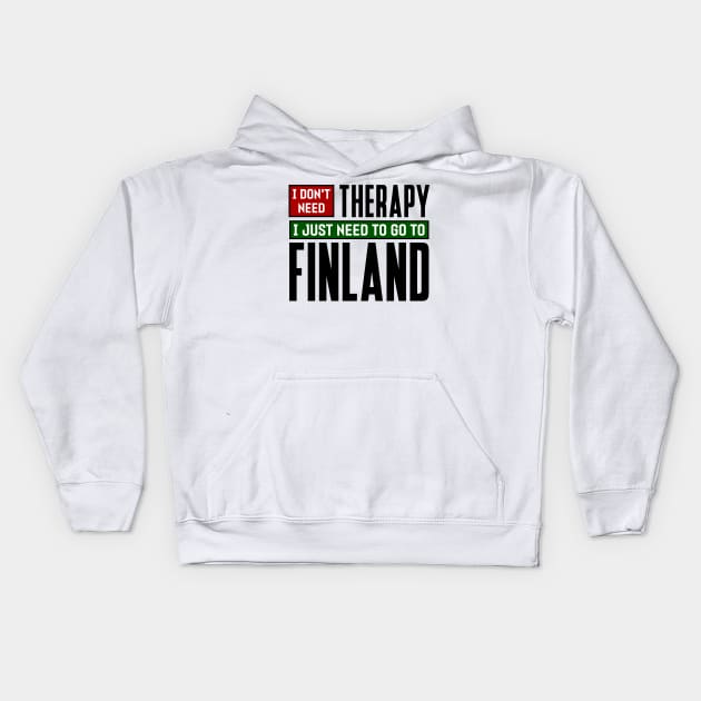 I don't need therapy, I just need to go to Finland Kids Hoodie by colorsplash